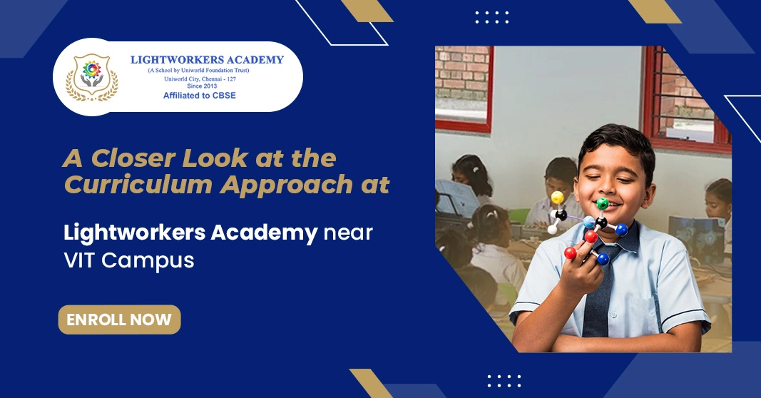 A Closer Look at the Curriculum Approach at Lightworkers Academy near VIT Campus A Closer Look at the Curriculum Approach at Lightworkers Academy near VIT Campus