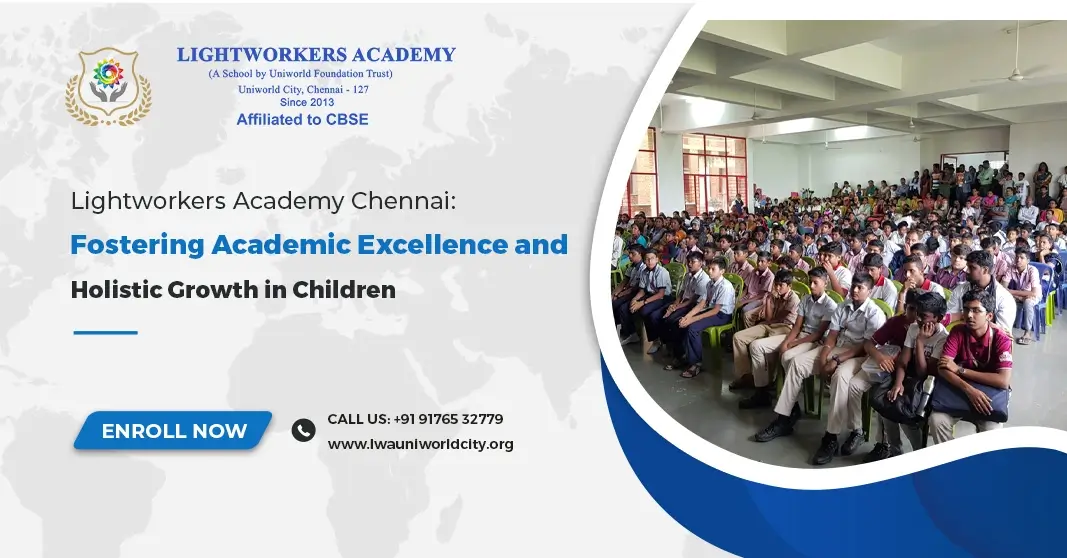 Lightworkers Academy Chennai: Fostering Academic Excellence and Holistic Growth in Children Lightworkers Academy Chennai: Fostering Academic Excellence and Holistic Growth in Children