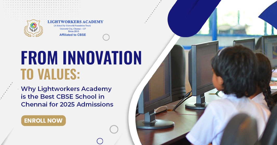 From Innovation to Values: Why Lightworkers Academy is the Best CBSE School in Chennai for 2025 Admissions From Innovation to Values: Why Lightworkers Academy is the Best CBSE School in Chennai for 2025 Admissions
