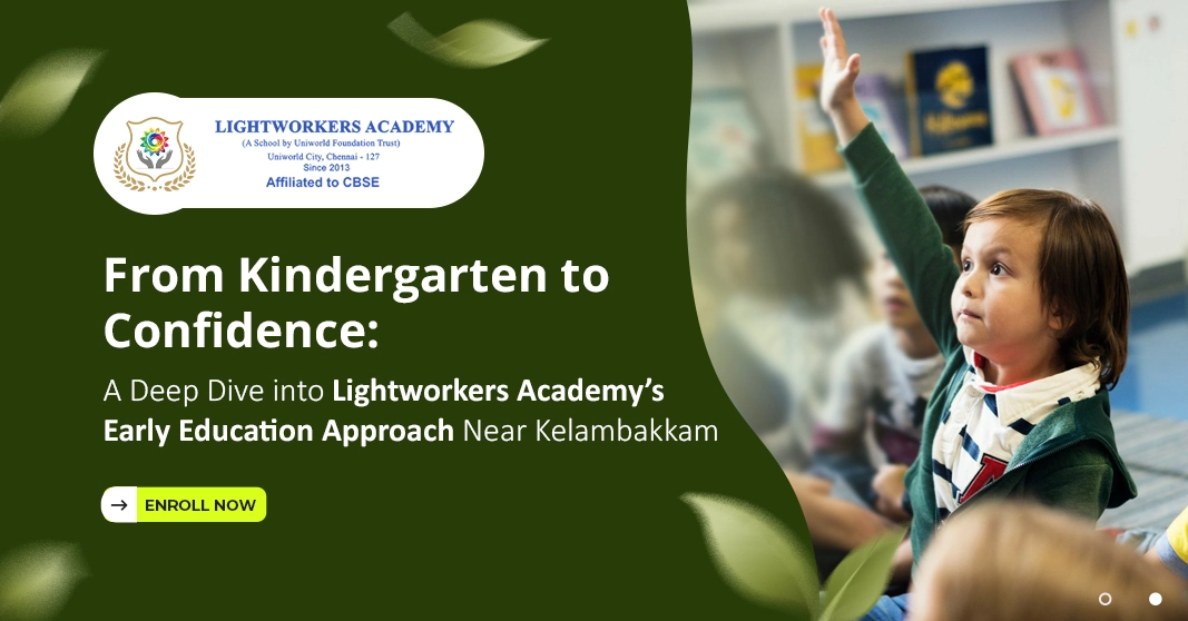 From Kindergarten to Confidence: A Deep Dive into Lightworkers Academy’s Early Education Approach Near Kelambakkam From Kindergarten to Confidence: A Deep Dive into Lightworkers Academy’s Early Education Approach Near Kelambakkam