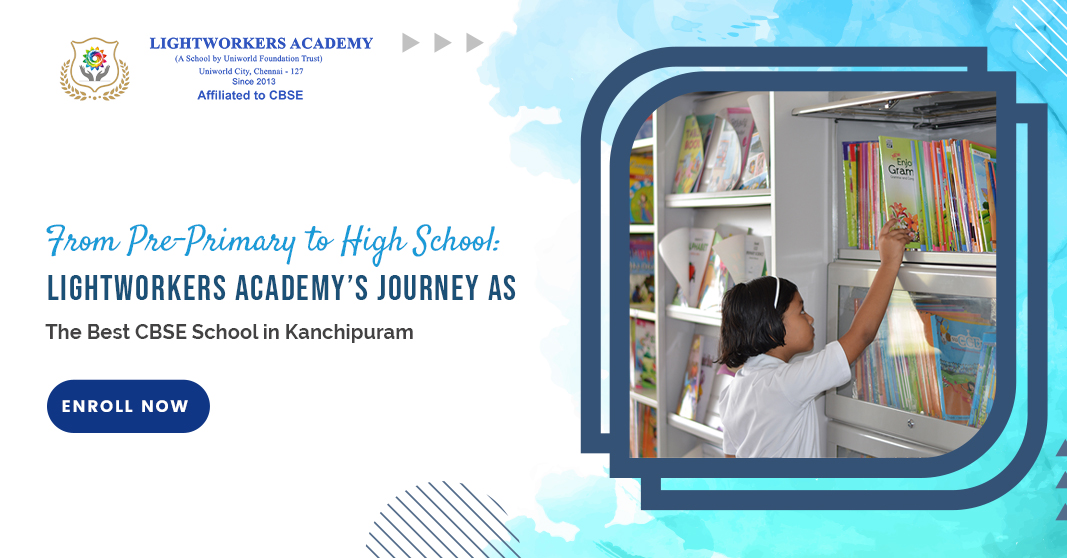 From Pre-Primary to High School: Lightworkers Academy's Journey as the Best CBSE School in Kanchipuram