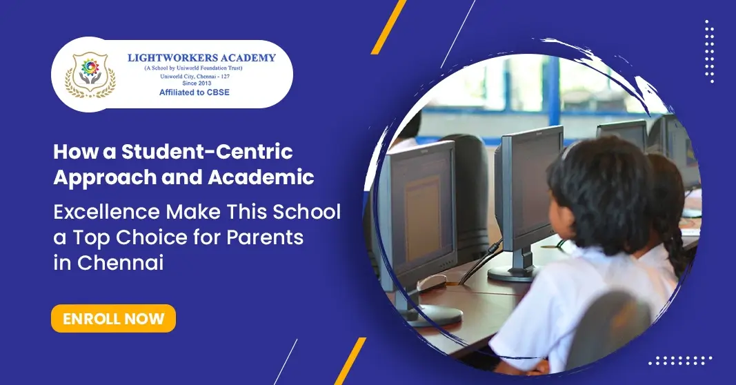 How a Student-Centric Approach and Academic Excellence Make This School a Top Choice for Parents in Chennai How a Student-Centric Approach and Academic Excellence Make This School a Top Choice for Parents in Chennai