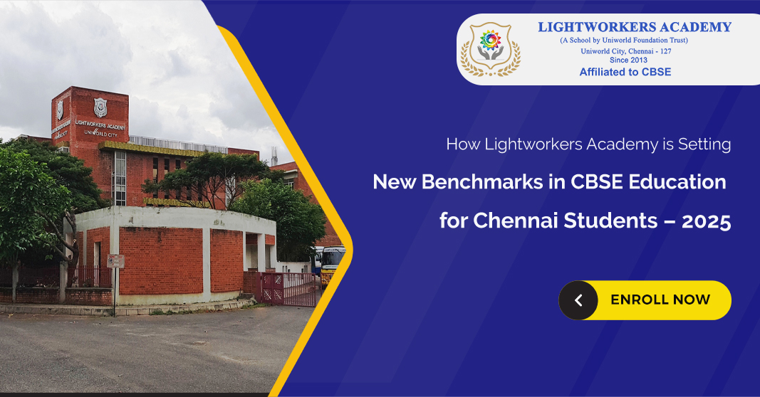 How Lightworkers Academy is Setting New Benchmarks in CBSE Education for Chennai Students – 2025