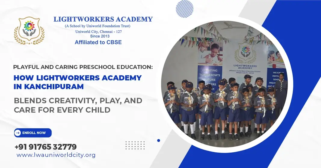 Playful and Caring Preschool Education: How Lightworkers Academy in Kanchipuram Blends Creativity, Play, and Care for Every Child Playful and Caring Preschool Education: How Lightworkers Academy in Kanchipuram Blends Creativity, Play, and Care for Every Child