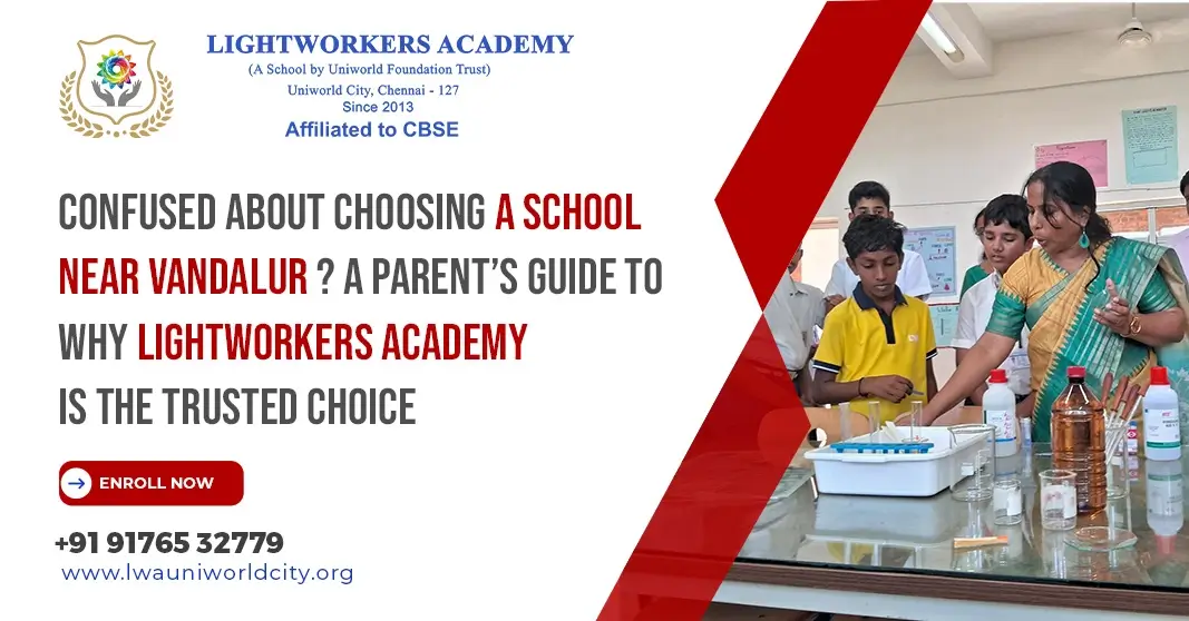 Confused About Choosing a School Near Vandalur? A Parent’s Guide to Why Lightworkers Academy Is the Trusted Choice Confused About Choosing a School Near Vandalur? A Parent’s Guide to Why Lightworkers Academy Is the Trusted Choice