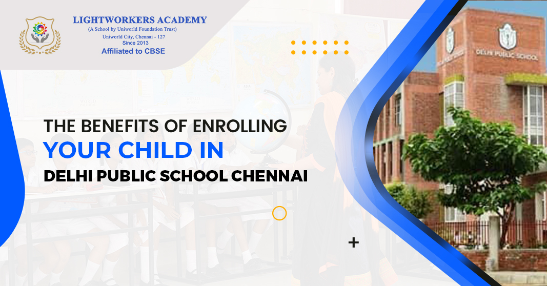 The Benefits of Enrolling Your Child in Delhi Public School Chennai