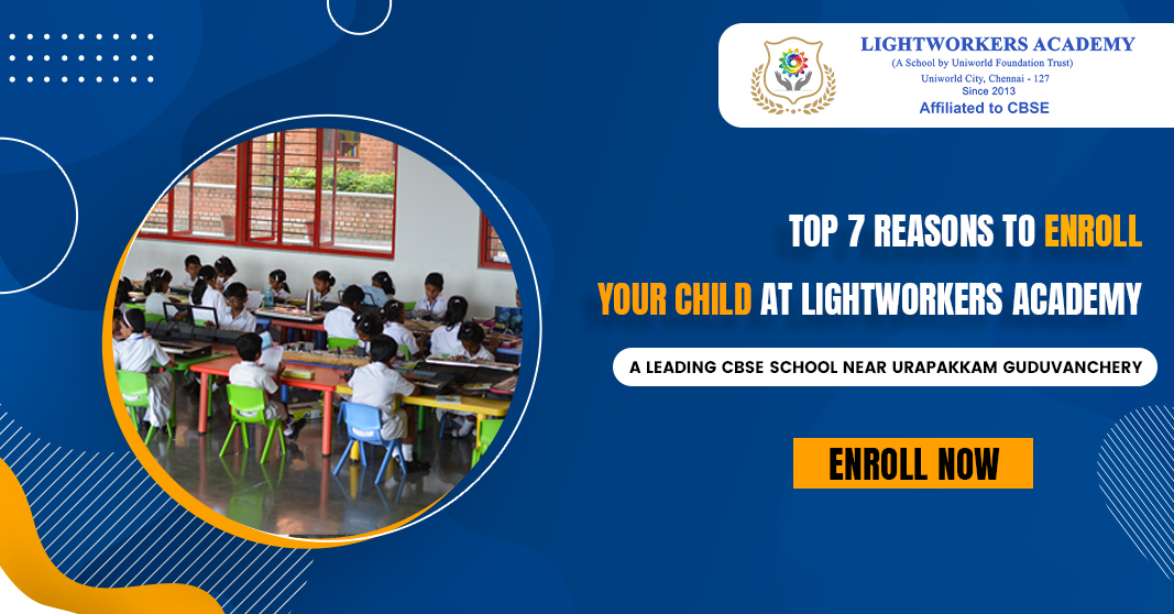 Top 7 Reasons to Enroll Your Child at Lightworkers Academy, a Leading CBSE School Near Guduvanchery