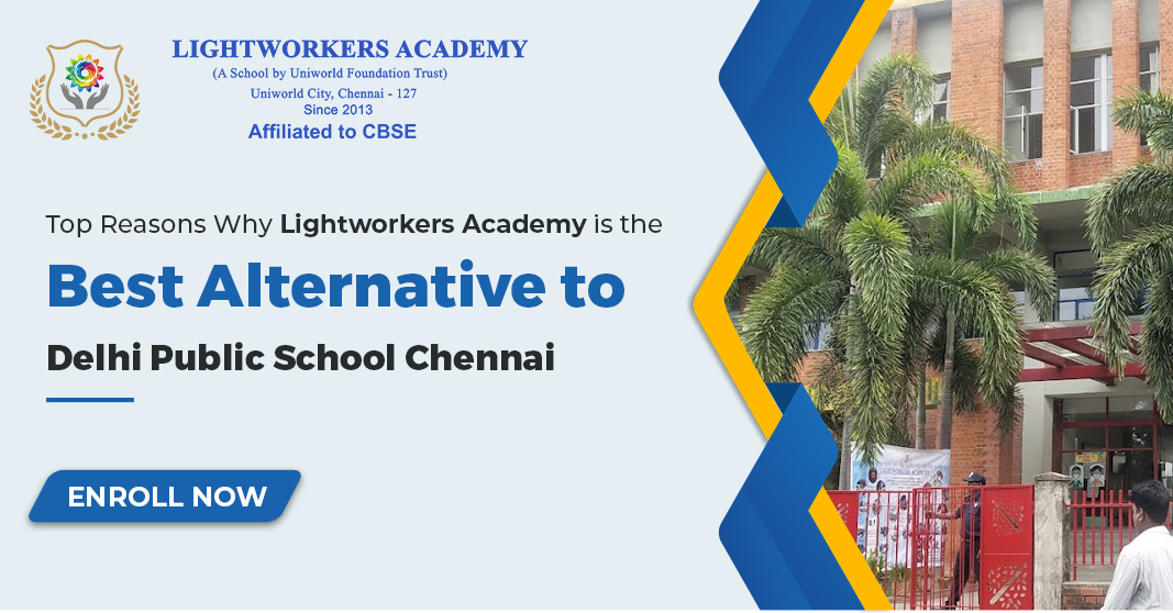 Top Reasons Why Lightworkers Academy is the Best Alternative to Delhi Public School Chennai